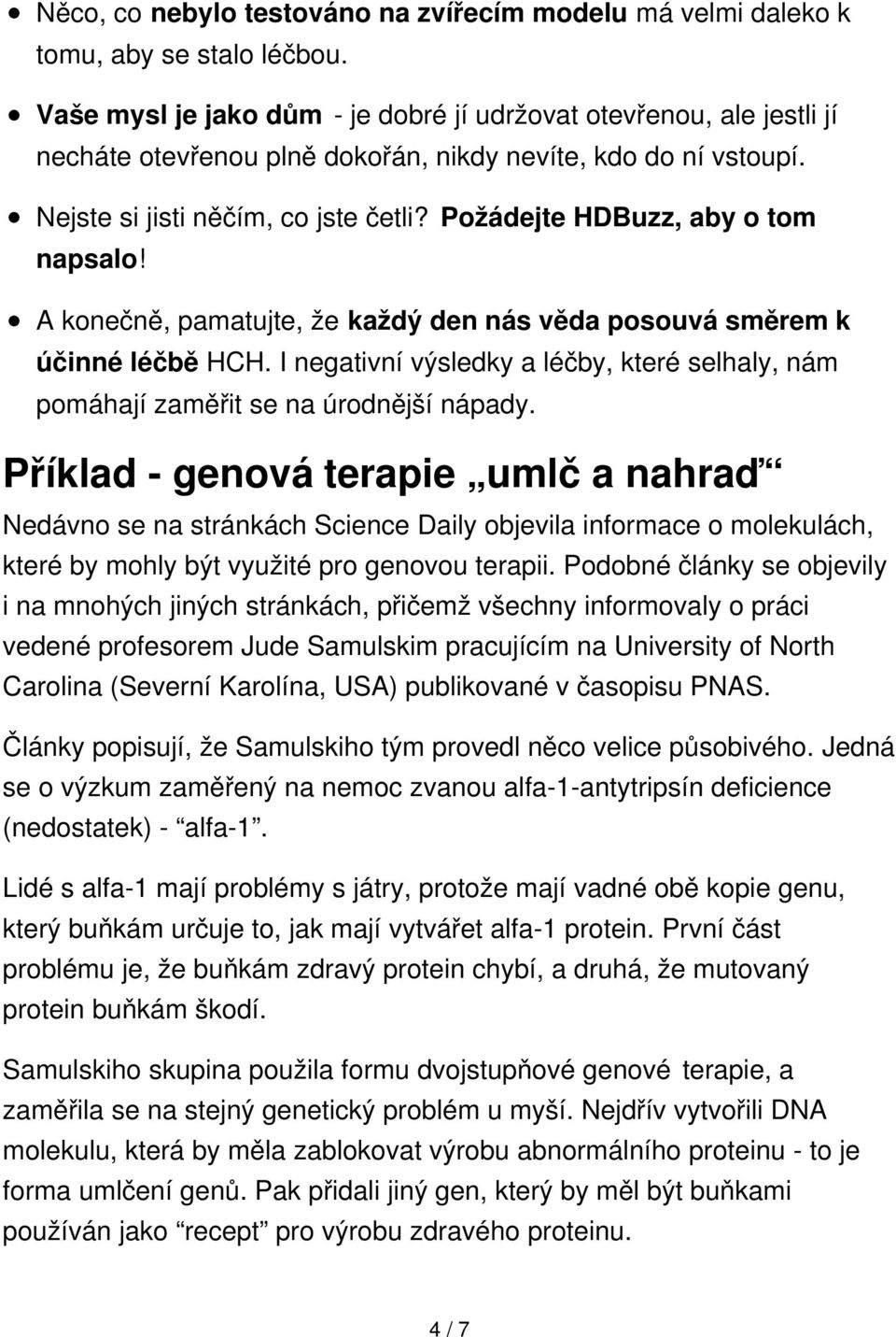 Požádejte HDBuzz, aby o tom napsalo! A konečně, pamatujte, že každý den nás věda posouvá směrem k účinné léčbě HCH.