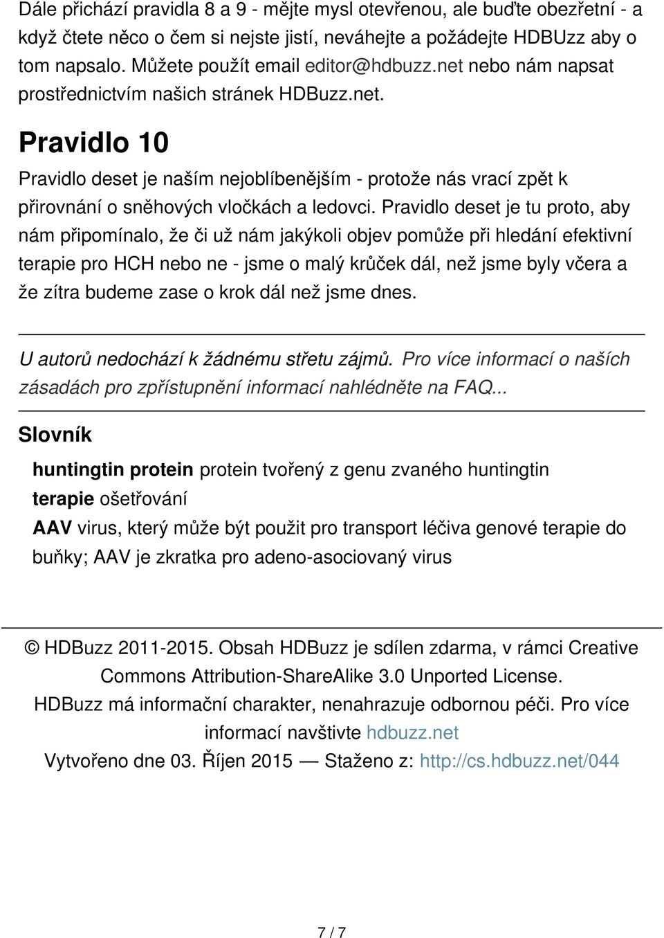 Pravidlo deset je tu proto, aby nám připomínalo, že či už nám jakýkoli objev pomůže při hledání efektivní terapie pro HCH nebo ne - jsme o malý krůček dál, než jsme byly včera a že zítra budeme zase