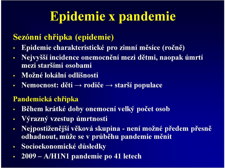 Pandemická chřipka Během krátké doby onemocní velký počet osob Výrazný vzestup úmrtnosti Nejpostiženější věková skupina -