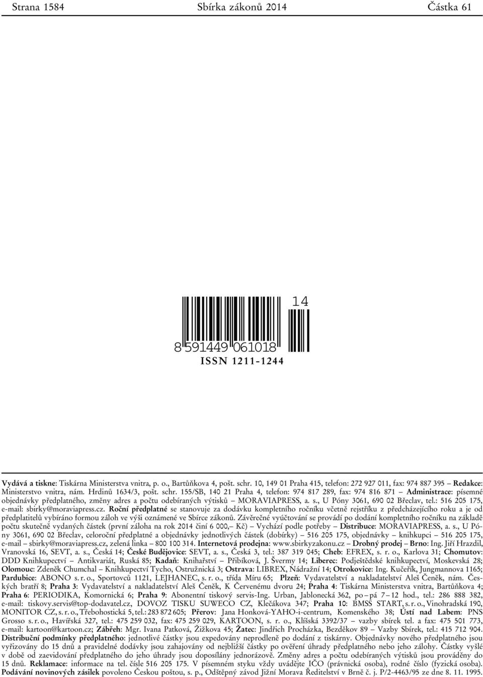 155/SB, 140 21 Praha 4, telefon: 974 817 289, fax: 974 816 871 Administrace: písemné objednávky předplatného, změny adres a počtu odebíraných výtisků MORAVIAPRESS, a. s.