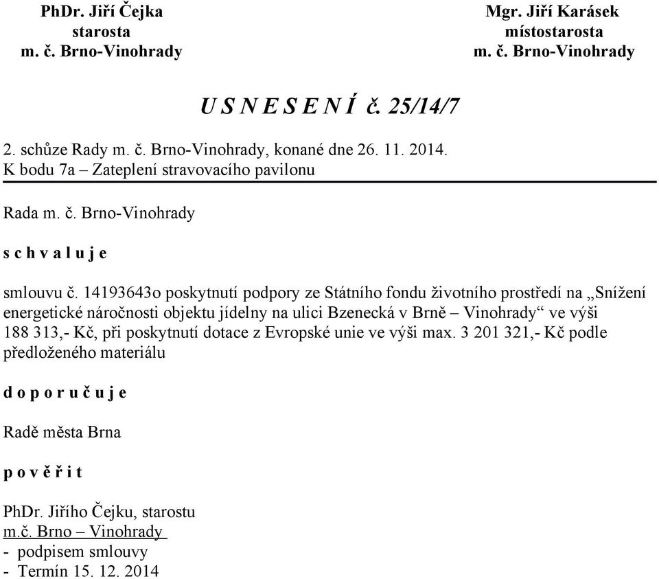 v Brně Vinohrady ve výši 188 313,- Kč, při poskytnutí dotace z Evropské unie ve výši max.