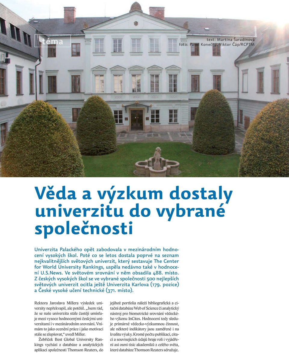 Ve světovém srovnání v něm obsadila 488. místo. Z českých vysokých škol se ve vybrané společnosti 500 nejlepších světových univerzit ocitla ještě Univerzita Karlova (179.