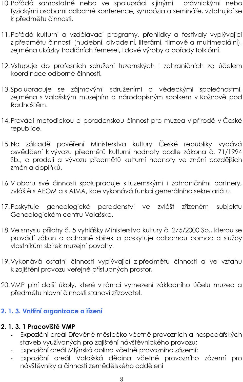 a pořady folklórní. 12. Vstupuje do profesních sdružení tuzemských i zahraničních za účelem koordinace odborné činnosti. 13.