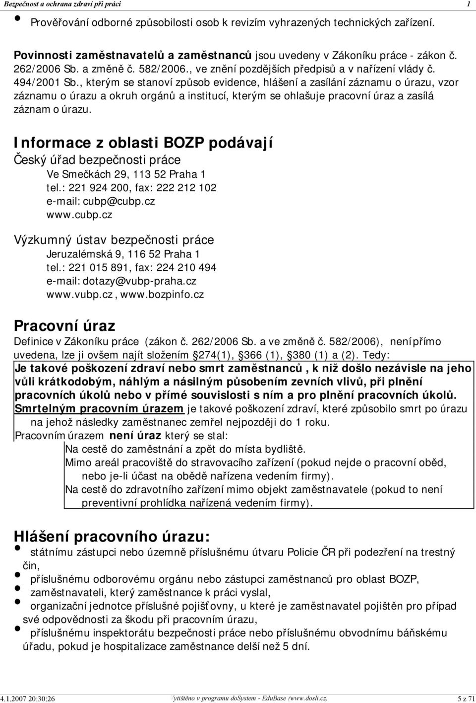 , kterým se stanoví způsob evidence, hlášení a zasílání záznamu o úrazu, vzor záznamu o úrazu a okruh orgánů a institucí, kterým se ohlašuje pracovní úraz a zasílá záznam o úrazu.