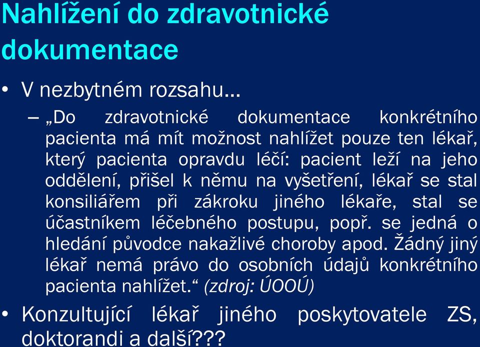 zákroku jiného lékaře, stal se účastníkem léčebného postupu, popř. se jedná o hledání původce nakažlivé choroby apod.