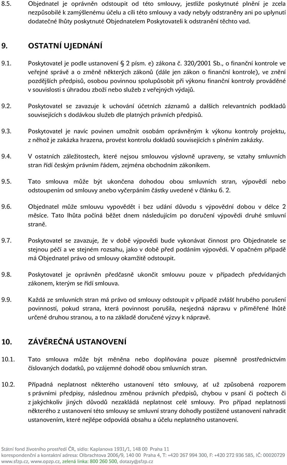 , o finanční kontrole ve veřejné správě a o změně některých zákonů (dále jen zákon o finanční kontrole), ve znění pozdějších předpisů, osobou povinnou spolupůsobit při výkonu finanční kontroly