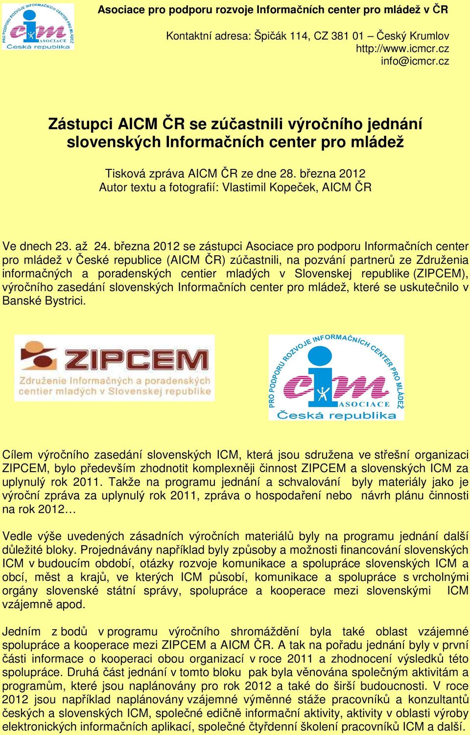března 2012 Autor textu a fotografií: Vlastimil Kopeček, AICM ČR Ve dnech 23. až 24.
