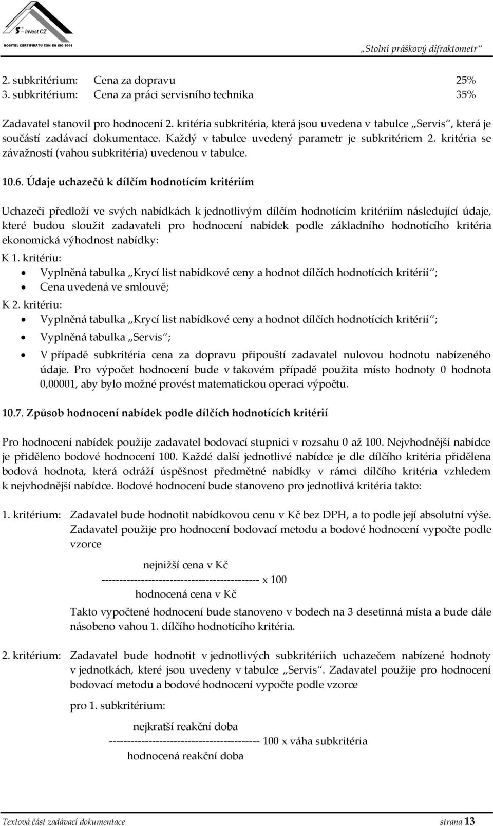 kritéria se závažností (vahou subkritéria) uvedenou v tabulce. 10.6.