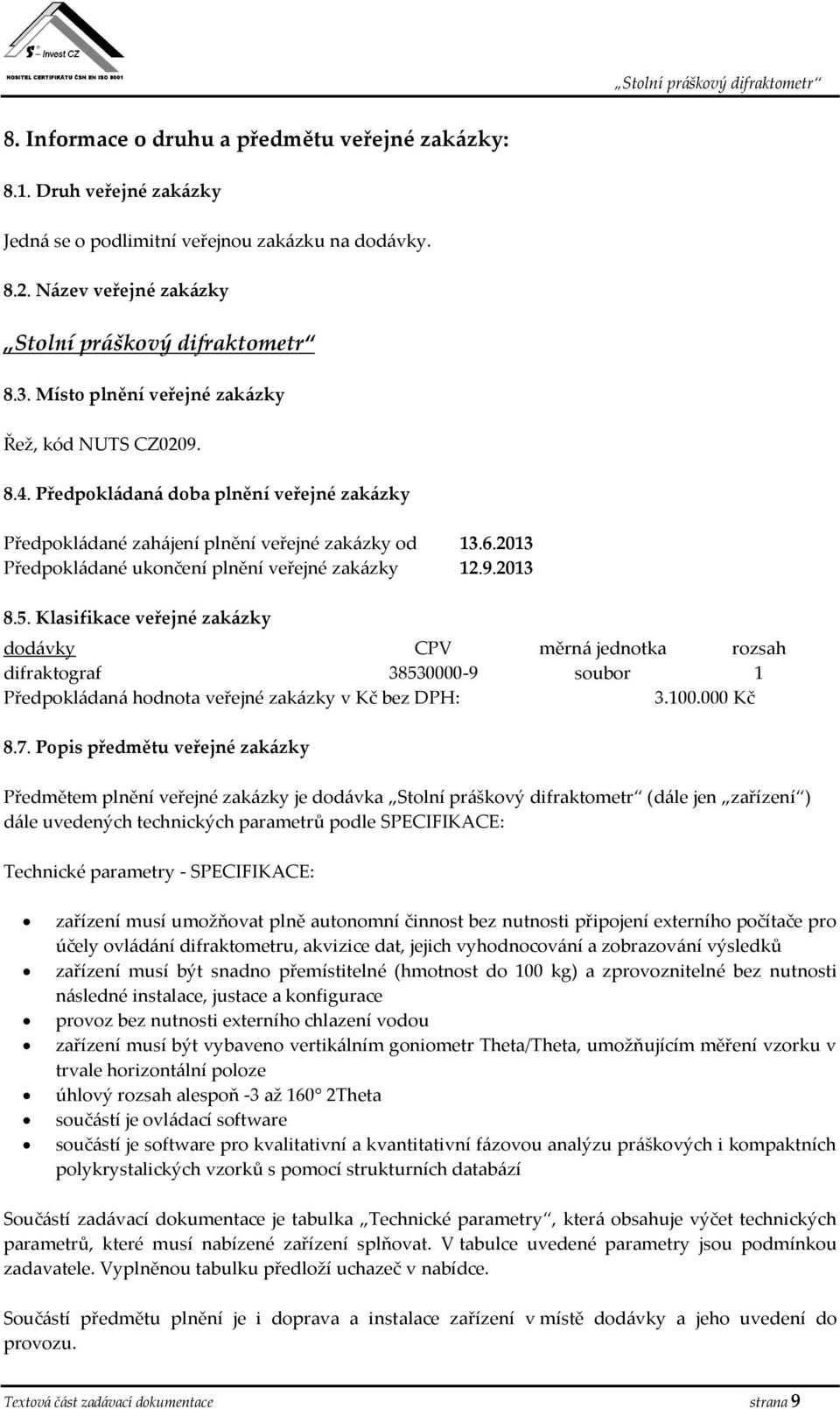 2013 Předpokládané ukončení plnění veřejné zakázky 12.9.2013 8.5.