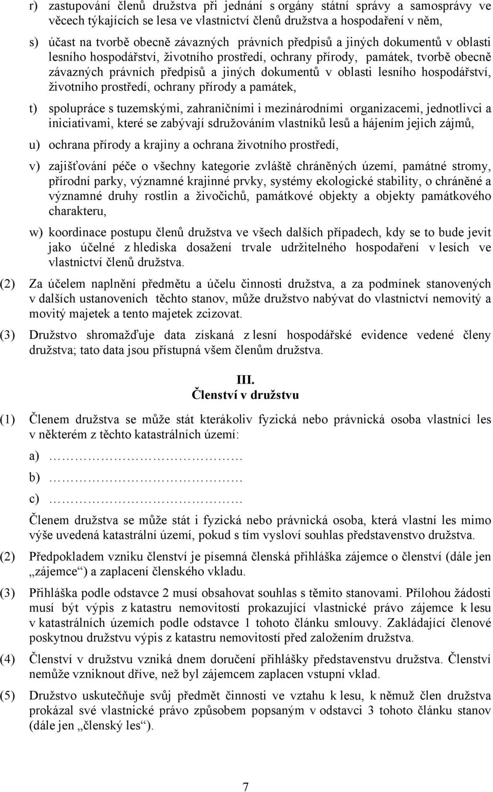 hospodářství, životního prostředí, ochrany přírody a památek, t) spolupráce s tuzemskými, zahraničními i mezinárodními organizacemi, jednotlivci a iniciativami, které se zabývají sdružováním