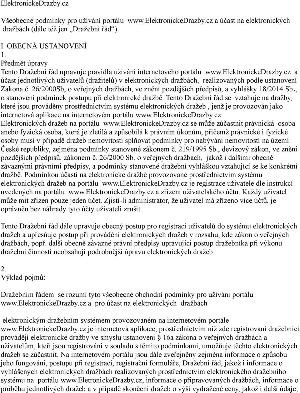 cz a účast jednotlivých uživatelů (dražitelů) v elektronických dražbách, realizovaných podle ustanovení Zákona č. 26/2000Sb, o veřejných dražbách, ve znění pozdějších předpisů, a vyhlášky 18/2014 Sb.