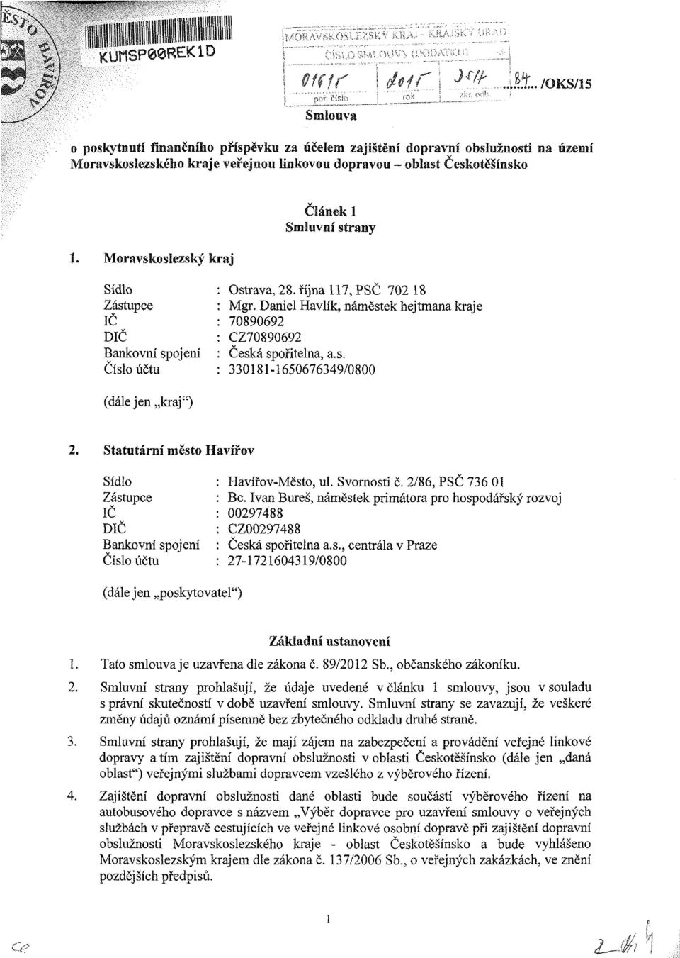 Svornosti č. 2/86, PSČ 736 01 Bc. Ivan Bureš, náměstek primátora pro hospodářský rozvoj 00297488 CZ00297488 Česká spořitelna a.s., centrála v Praze 27-1721604319/0800 (dáiejen poskytovatel") 1.