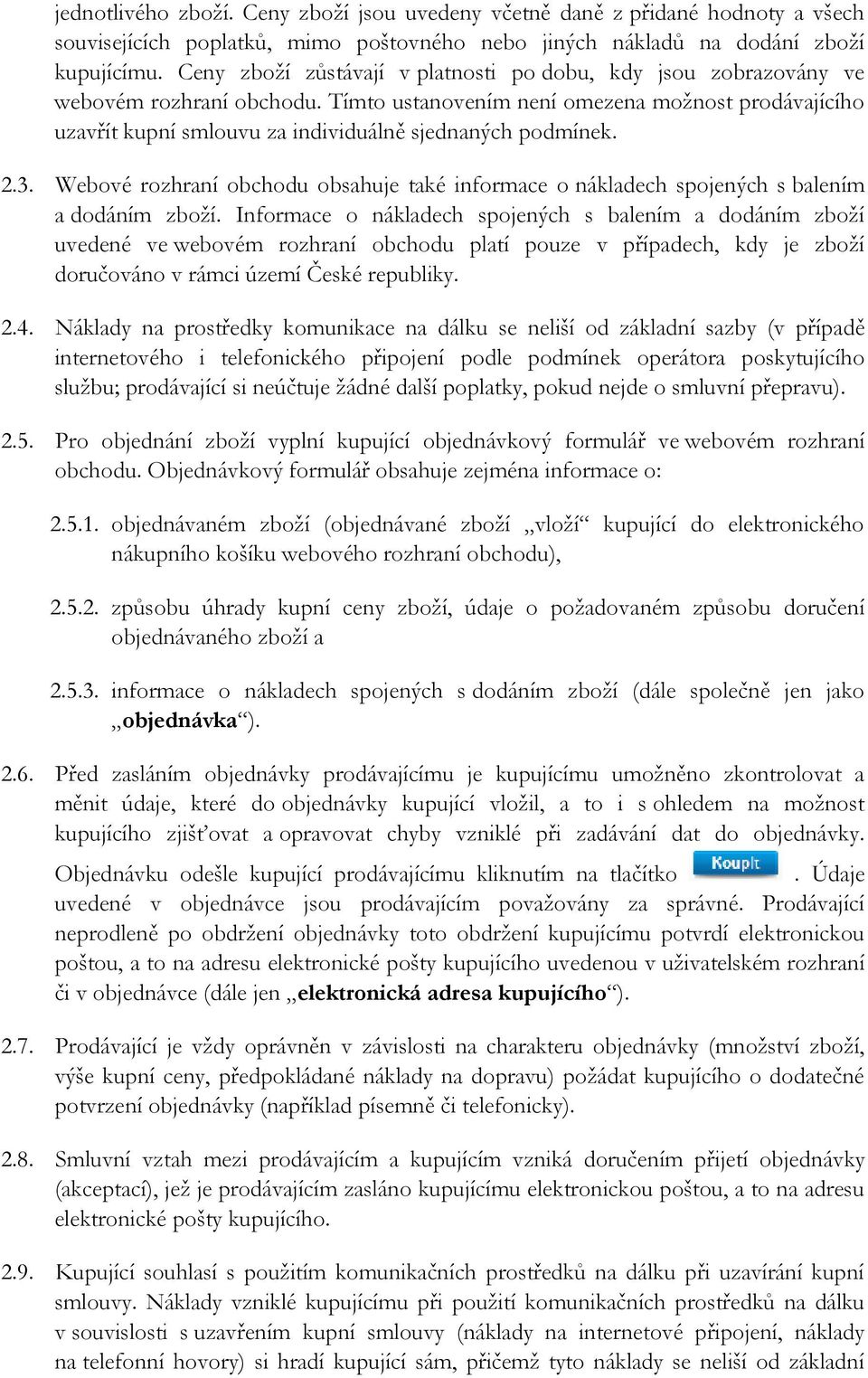 Tímto ustanovením není omezena možnost prodávajícího uzavřít kupní smlouvu za individuálně sjednaných podmínek. 2.3.