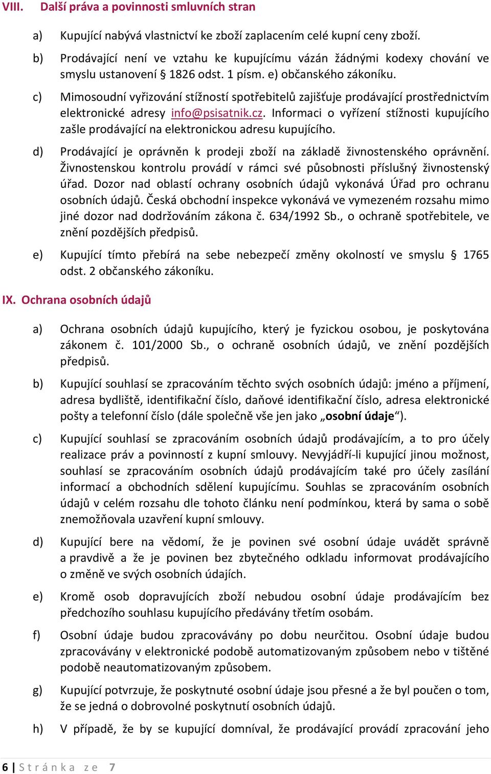 c) Mimosoudní vyřizování stížností spotřebitelů zajišťuje prodávající prostřednictvím elektronické adresy info@psisatnik.cz.