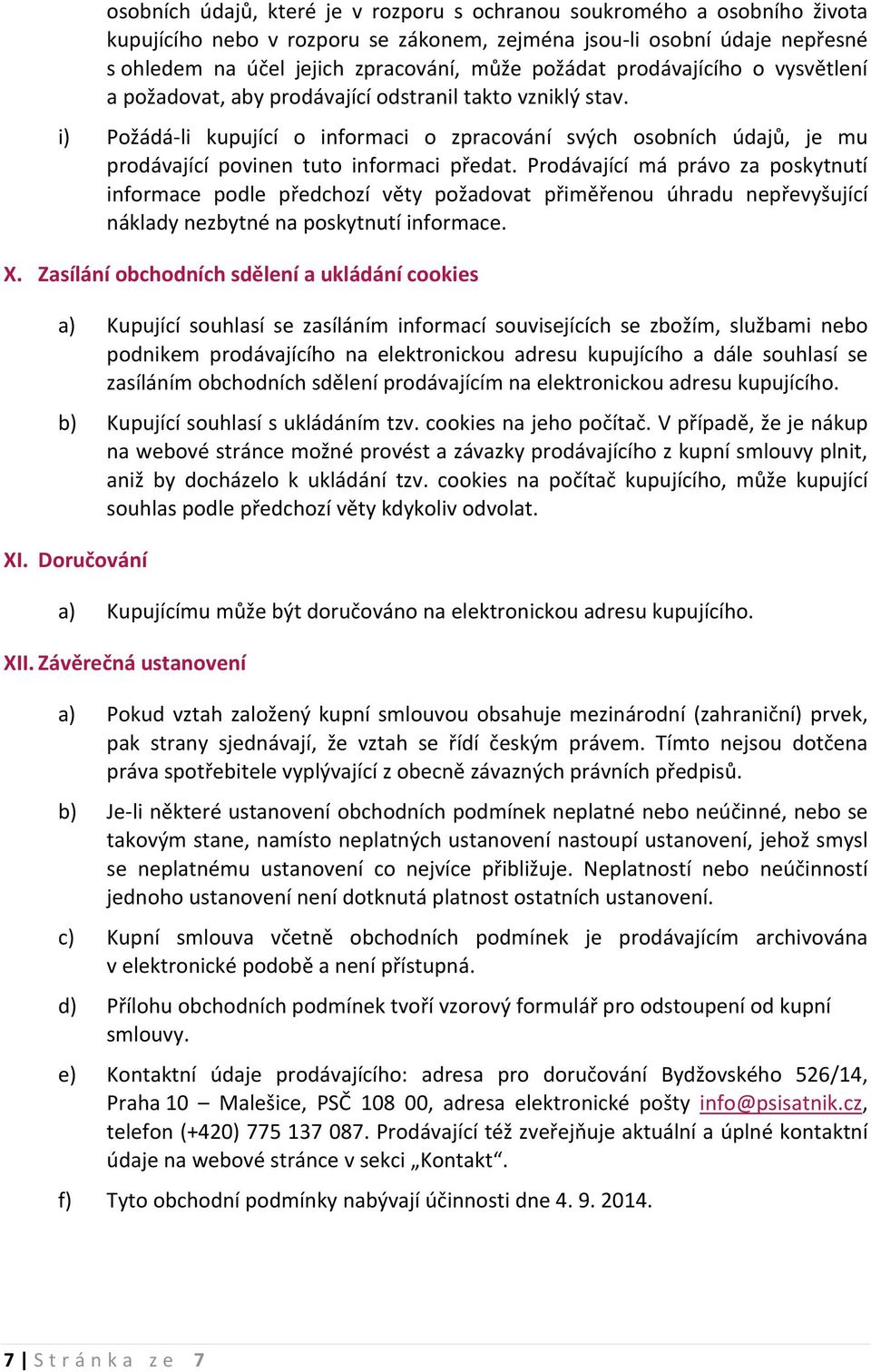 i) Požádá li kupující o informaci o zpracování svých osobních údajů, je mu prodávající povinen tuto informaci předat.