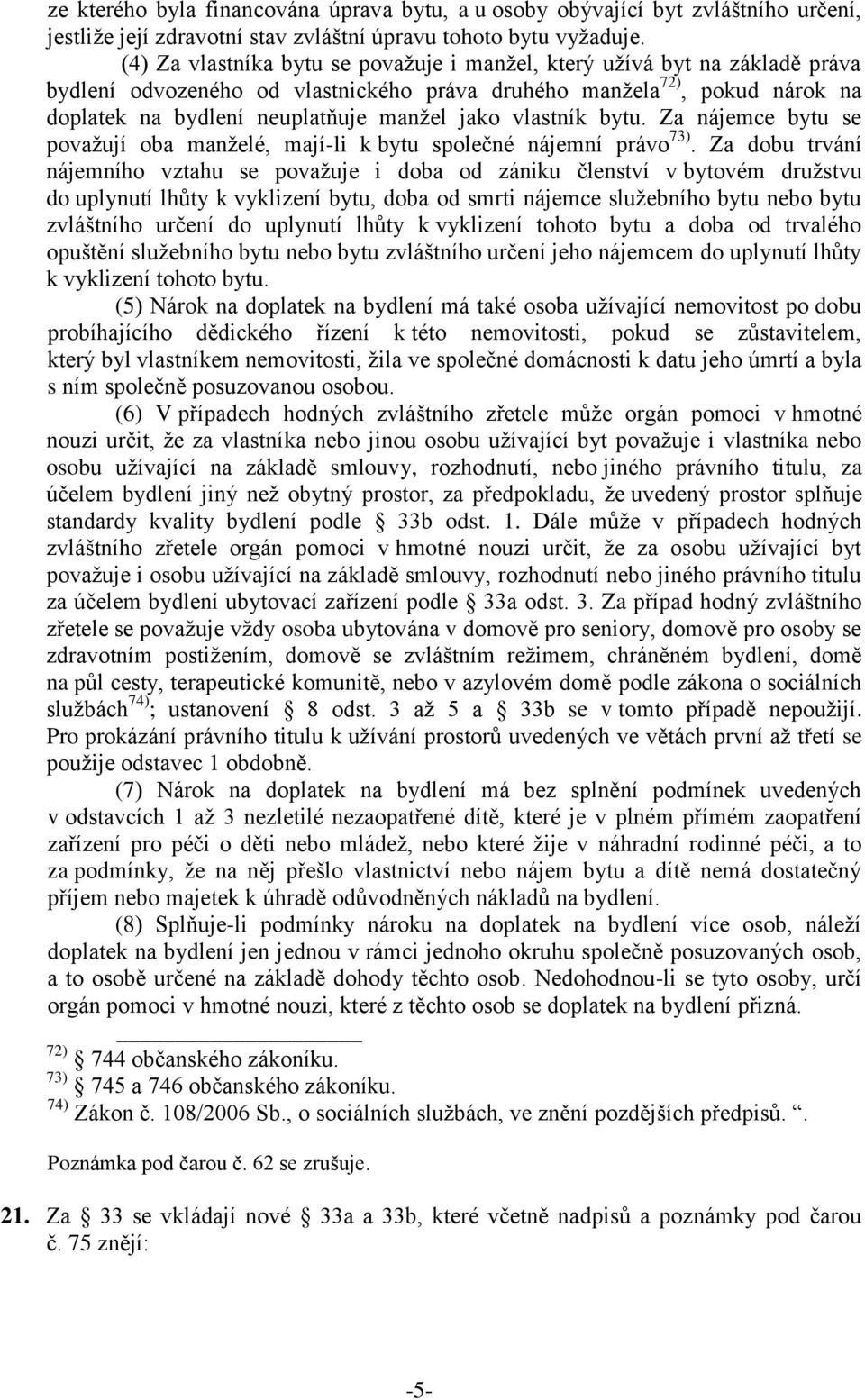 vlastník bytu. Za nájemce bytu se považují oba manželé, mají-li k bytu společné nájemní právo 73).