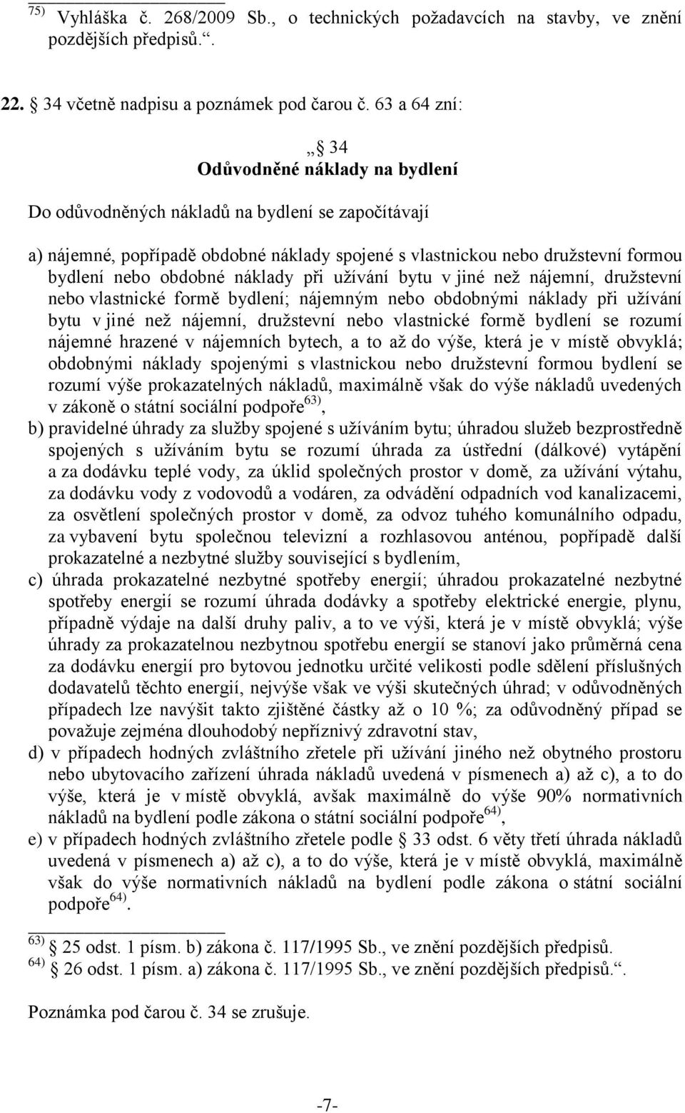 obdobné náklady při užívání bytu v jiné než nájemní, družstevní nebo vlastnické formě bydlení; nájemným nebo obdobnými náklady při užívání bytu v jiné než nájemní, družstevní nebo vlastnické formě