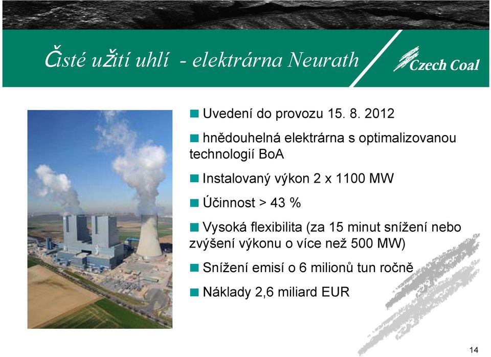 výkon 2 x 1100 MW Účinnost > 43 % Vysoká flexibilita (za 15 minut snížení nebo