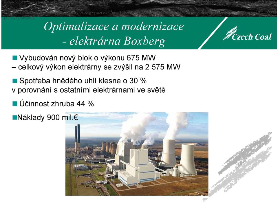 Poznámka k elektrárně Boxberg: Elektrárna Boxberg vyrábí elektřinu (15600 GWh ročně) a teplo (186 GWh). První blok byl uveden do provozu v roce 1971.