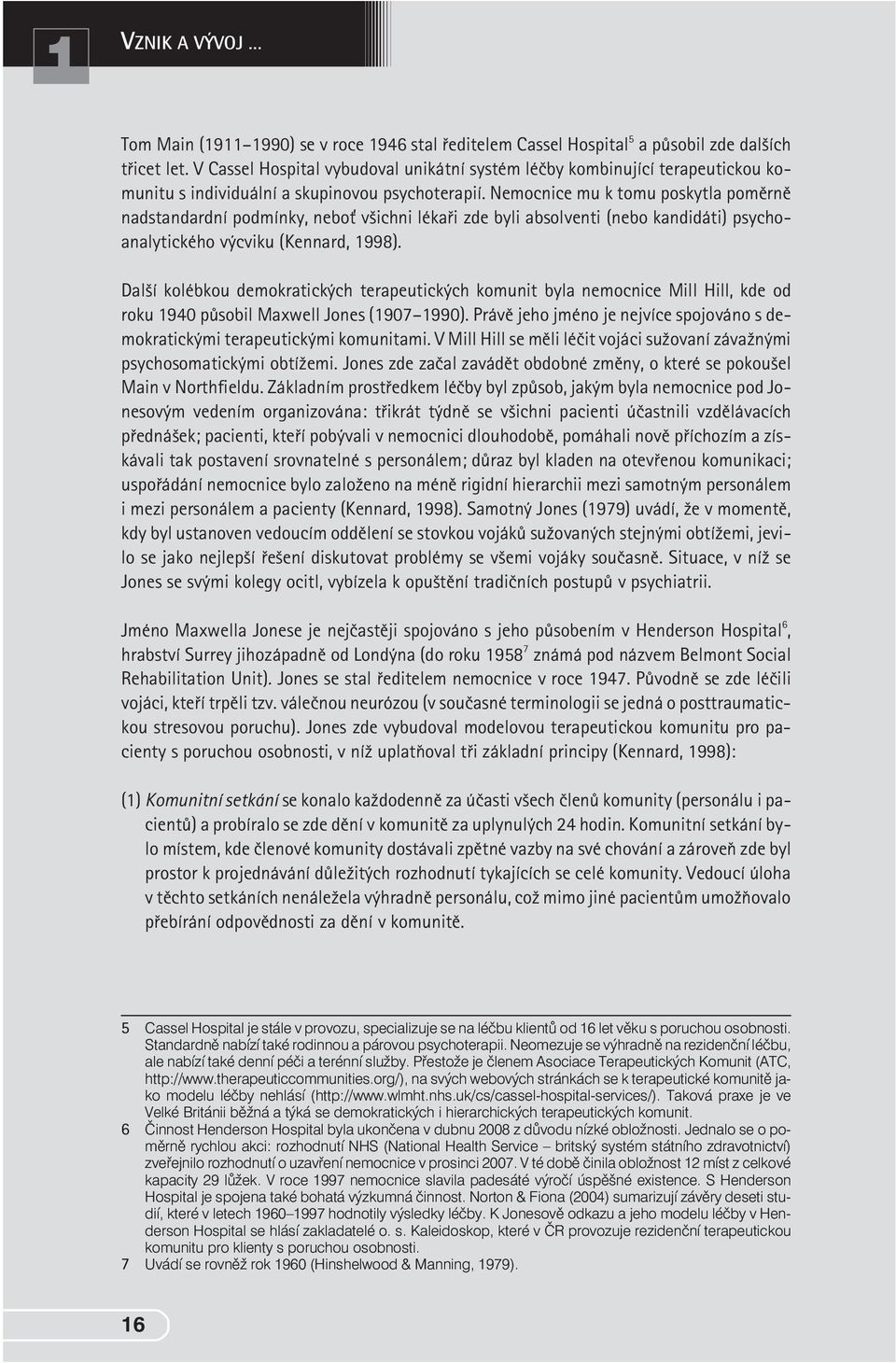 org/), na svých webových stránkách se k terapeutické komunitì jako modelu léèby nehlásí (http://www.wlmht.nhs.uk/cs/cassel-hospital-services/).