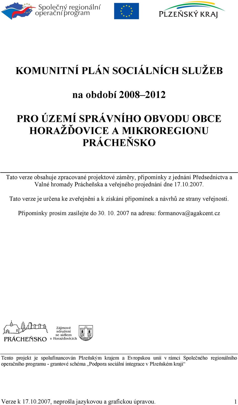 Tato verze je určena ke zveřejnění a k získání připomínek a návrhů ze strany veřejnosti. Připomínky prosím zasílejte do 30. 10. 2007 na adresu: formanova@agakcent.