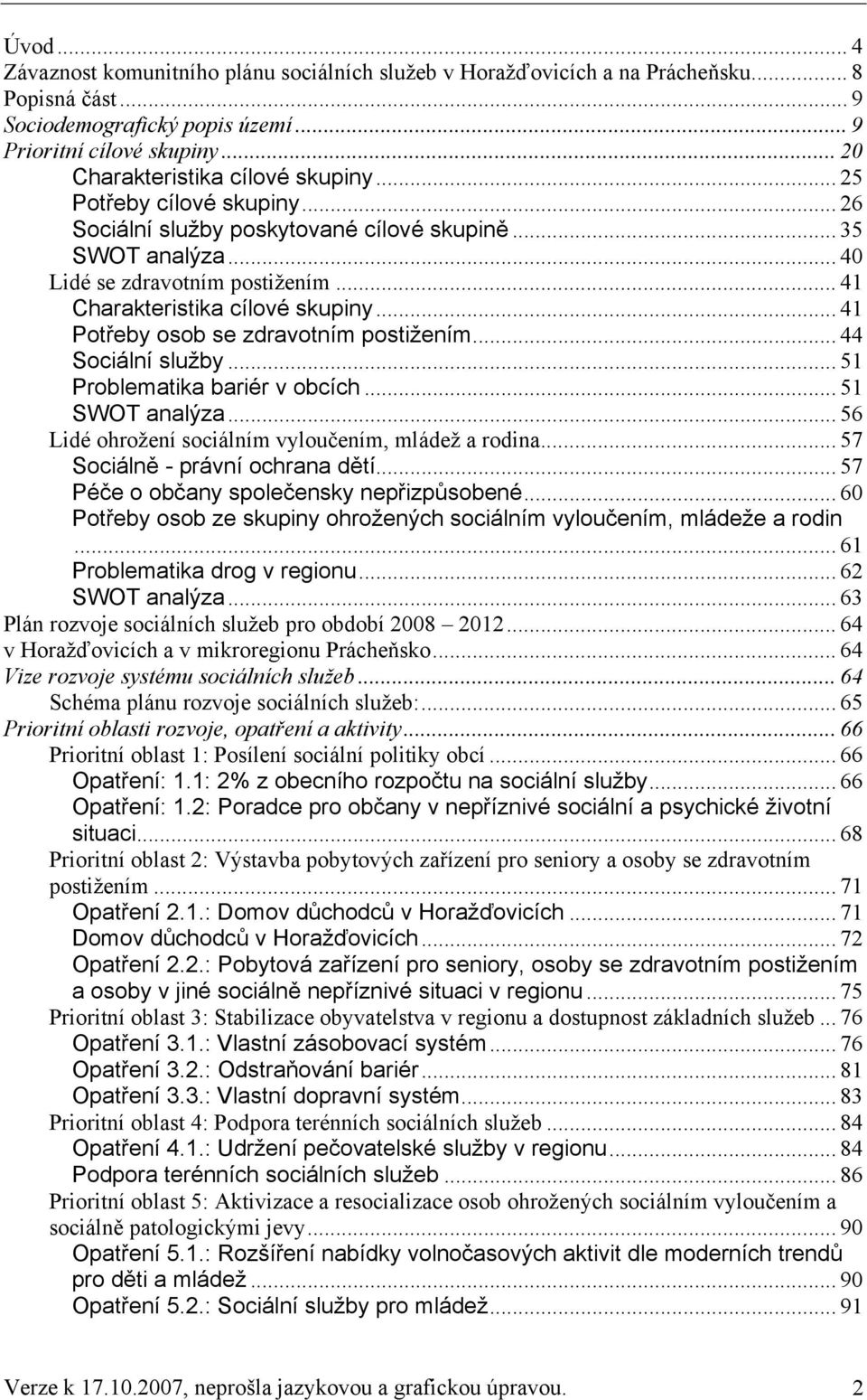 .. 41 Charakteristika cílové skupiny... 41 Potřeby osob se zdravotním postižením... 44 Sociální služby... 51 Problematika bariér v obcích... 51 SWOT analýza.