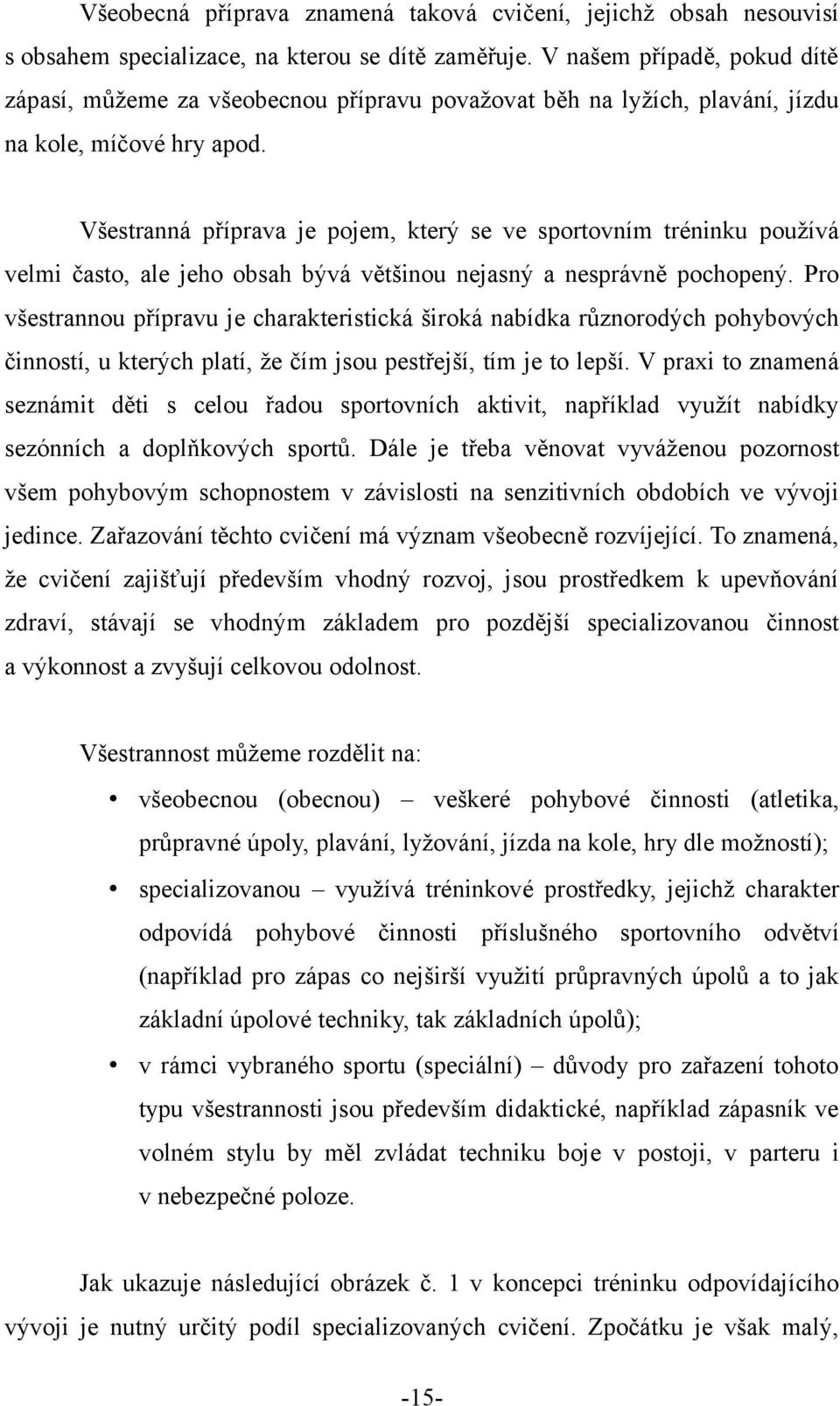 Všestranná příprava je pojem, který se ve sportovním tréninku používá velmi často, ale jeho obsah bývá většinou nejasný a nesprávně pochopený.