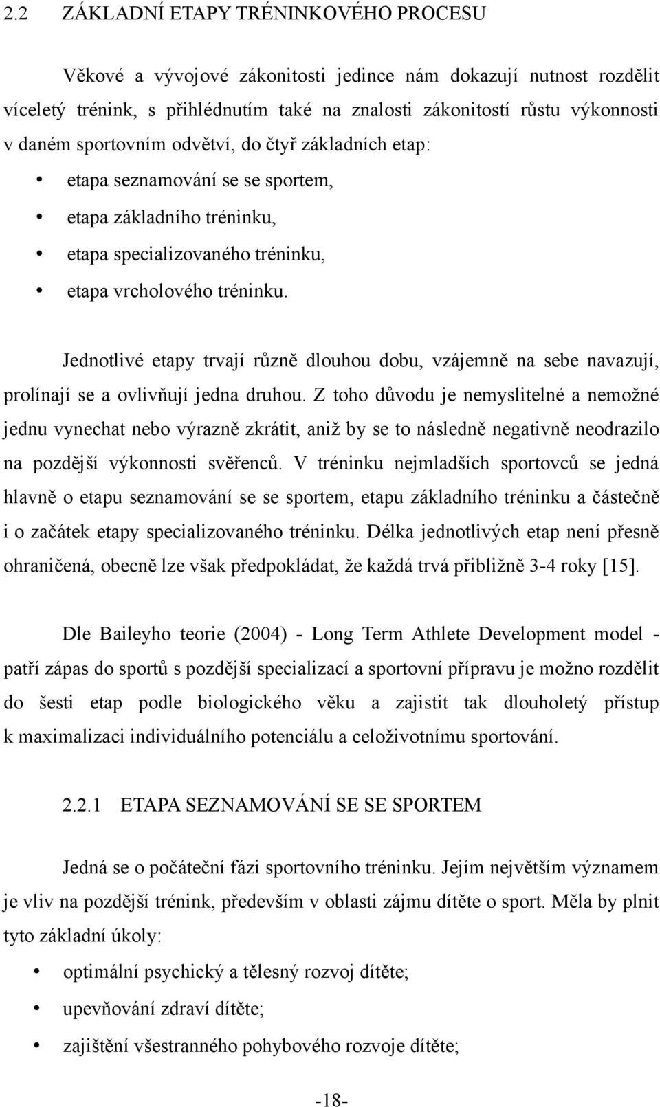 Jednotlivé etapy trvají různě dlouhou dobu, vzájemně na sebe navazují, prolínají se a ovlivňují jedna druhou.