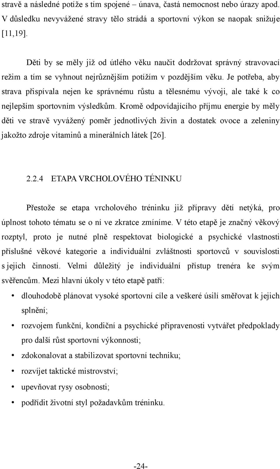 Je potřeba, aby strava přispívala nejen ke správnému růstu a tělesnému vývoji, ale také k co nejlepším sportovním výsledkům.