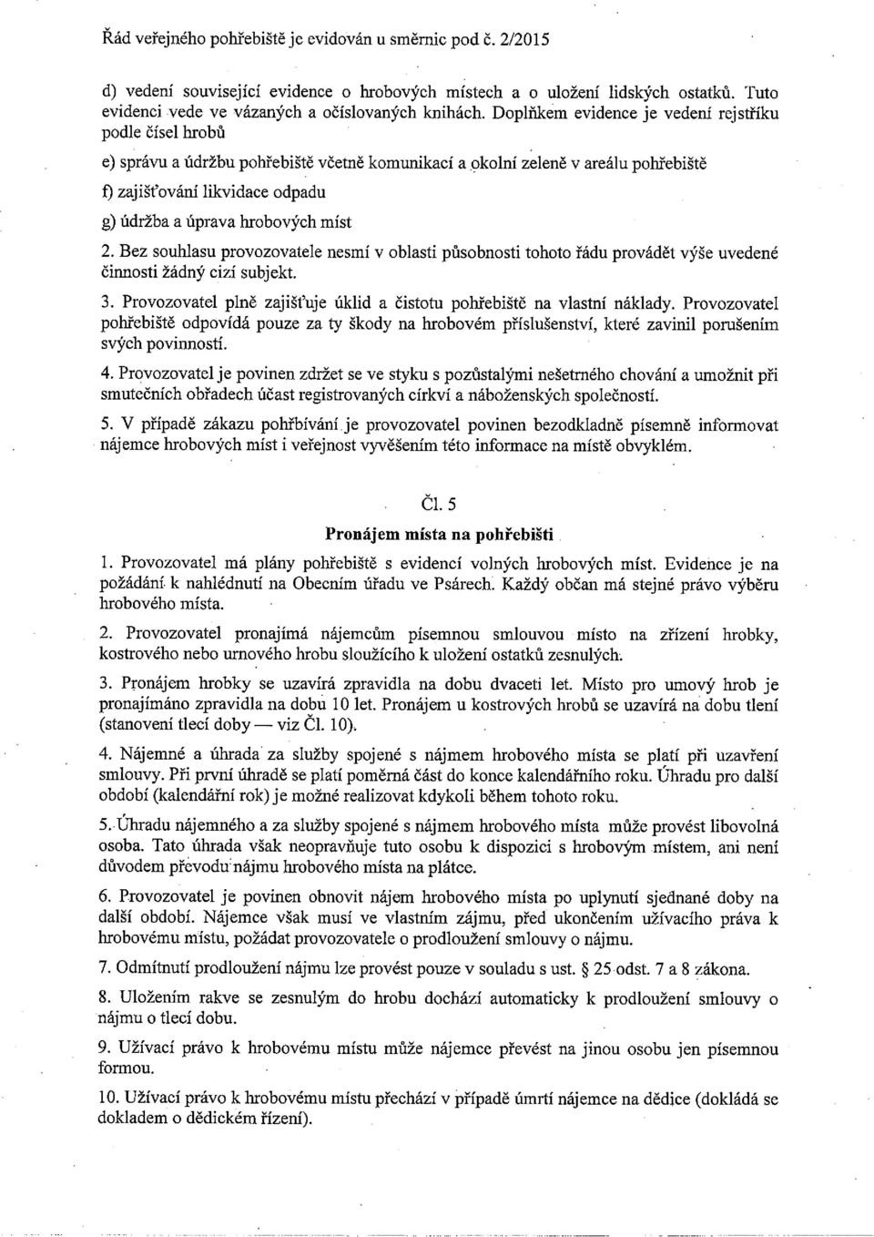 e) správu a údržbu pohřebiště včetně komunikací a okolní zeleně v areálu pohřebiště f) zajišťování likvidace odpadu g) údržba a úprava hrobových míst 2.