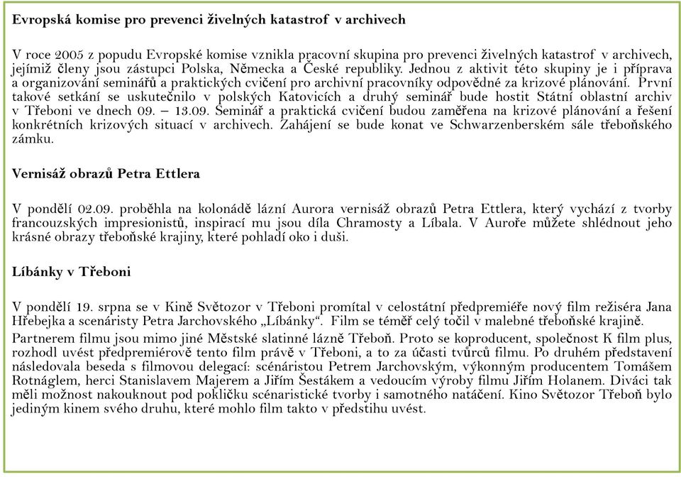 První takové setkání se uskutečnilo v polských Katovicích a druhý seminář bude hostit Státní oblastní archiv v Třeboni ve dnech 09.