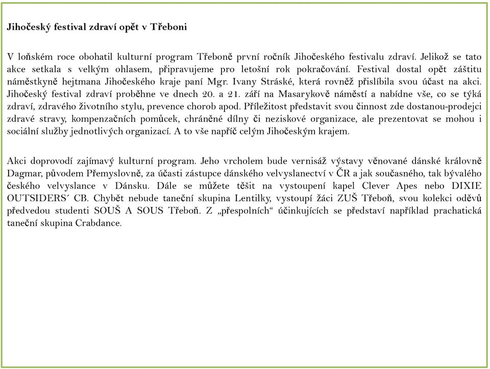 Ivany Stráské, která rovněž přislíbila svou účast na akci. Jihočeský festival zdraví proběhne ve dnech 20. a 21.