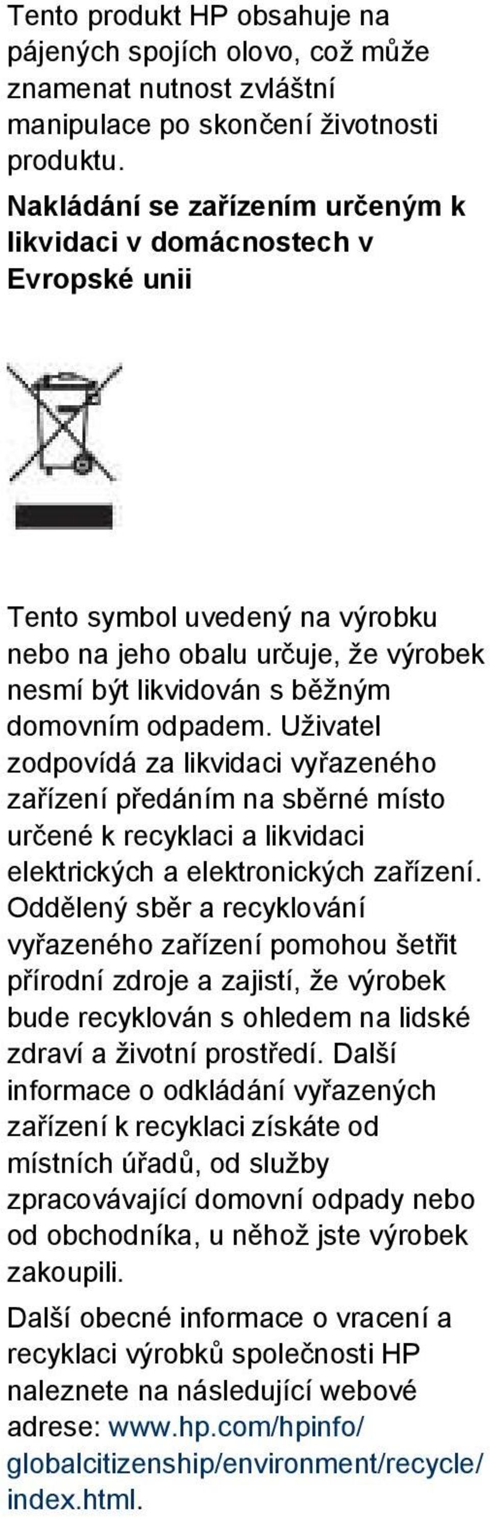 Uživatel zodpovídá za likvidaci vyřazeného zařízení předáním na sběrné místo určené k recyklaci a likvidaci elektrických a elektronických zařízení.