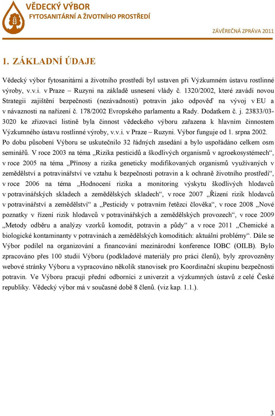 ko odpověď na vývoj v EU a v návaznosti na nařízení č. 178/2002 Evropského parlamentu a Rady. Dodatkem č. j.