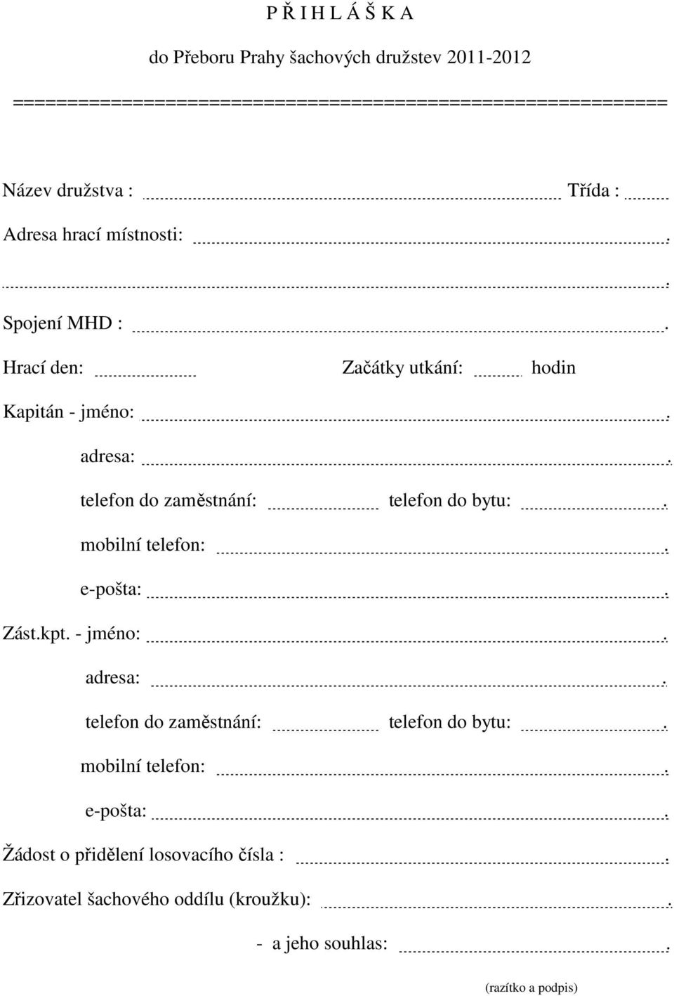 telefon do zaměstnání: telefon do bytu:. mobilní telefon:. e-pošta:. Zást.kpt. - jméno:. adresa:.