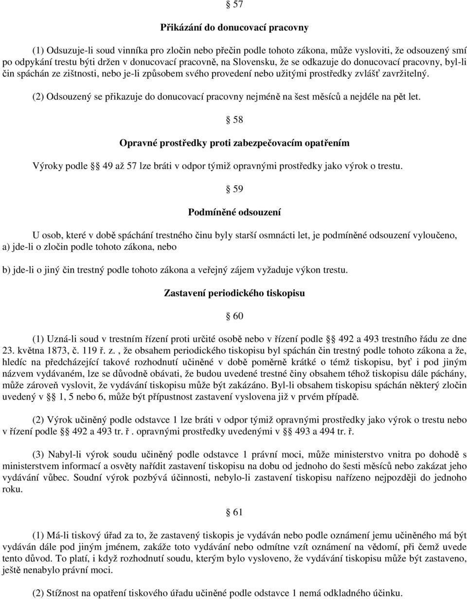 (2) Odsouzený se přikazuje do donucovací pracovny nejméně na šest měsíců a nejdéle na pět let.