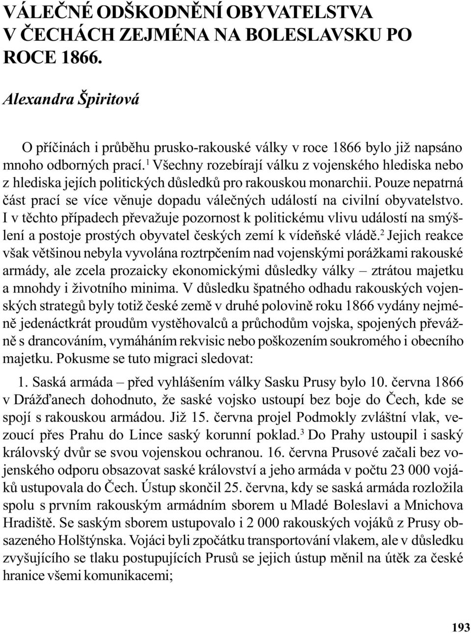 Pouze nepatrná èást prací se více vìnuje dopadu váleèných událostí na civilní obyvatelstvo.