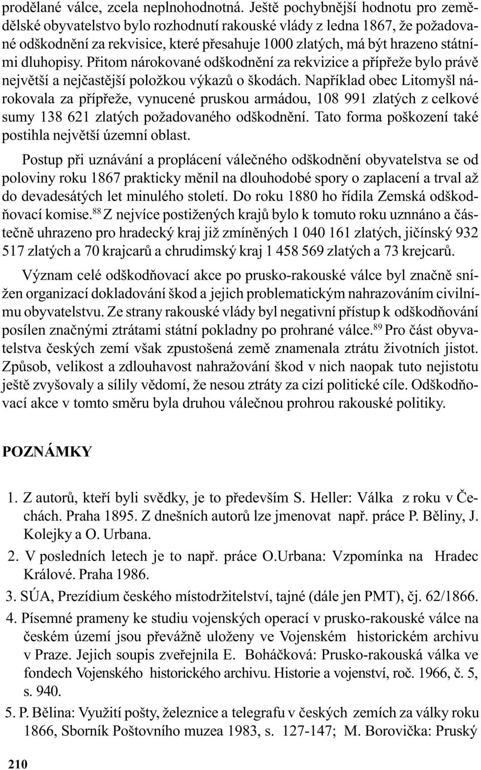 dluhopisy. Pøitom nárokované odškodnìní za rekvizice a pøípøeže bylo právì nejvìtší a nejèastìjší položkou výkazù o škodách.