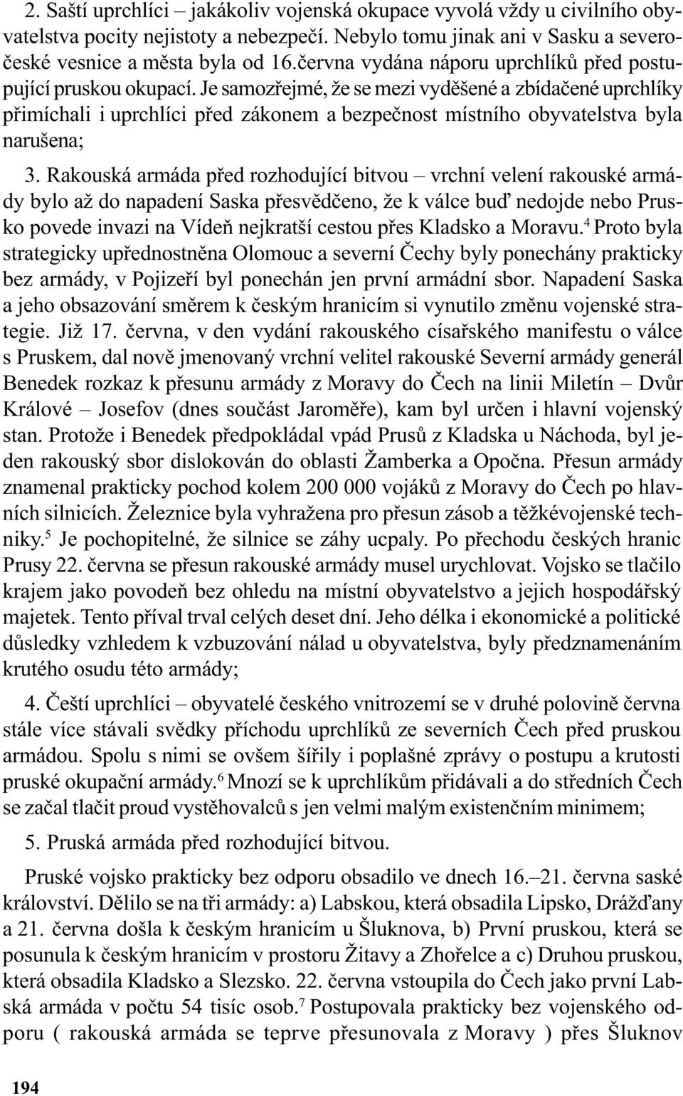 Je samozøejmé, že se mezi vydìšené a zbídaèené uprchlíky pøimíchali i uprchlíci pøed zákonem a bezpeènost místního obyvatelstva byla narušena; 3.