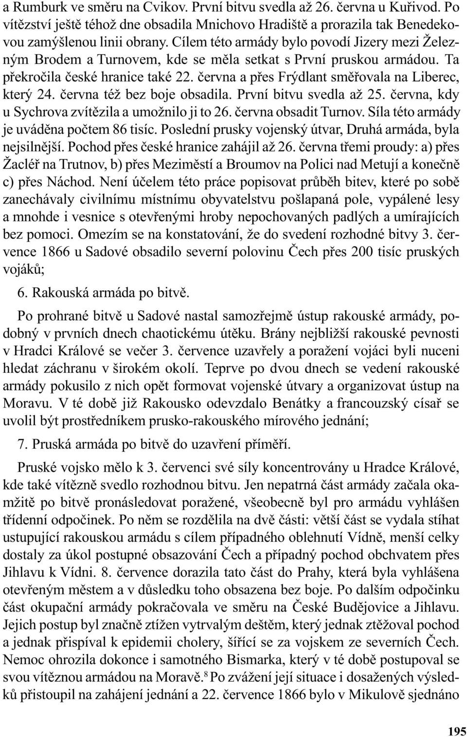 èervna a pøes Frýdlant smìøovala na Liberec, který 24. èervna též bez boje obsadila. První bitvu svedla až 25. èervna, kdy u Sychrova zvítìzila a umožnilo ji to 26. èervna obsadit Turnov.