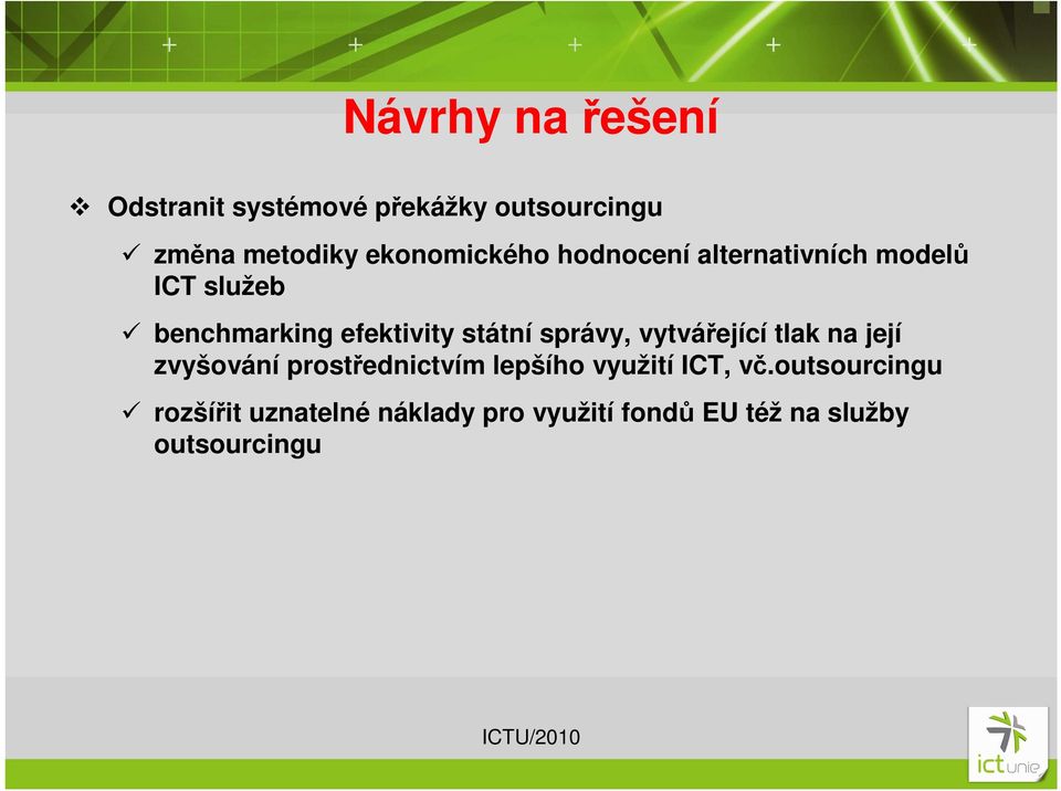 státní správy, vytvářející tlak na její zvyšování prostřednictvím lepšího využití