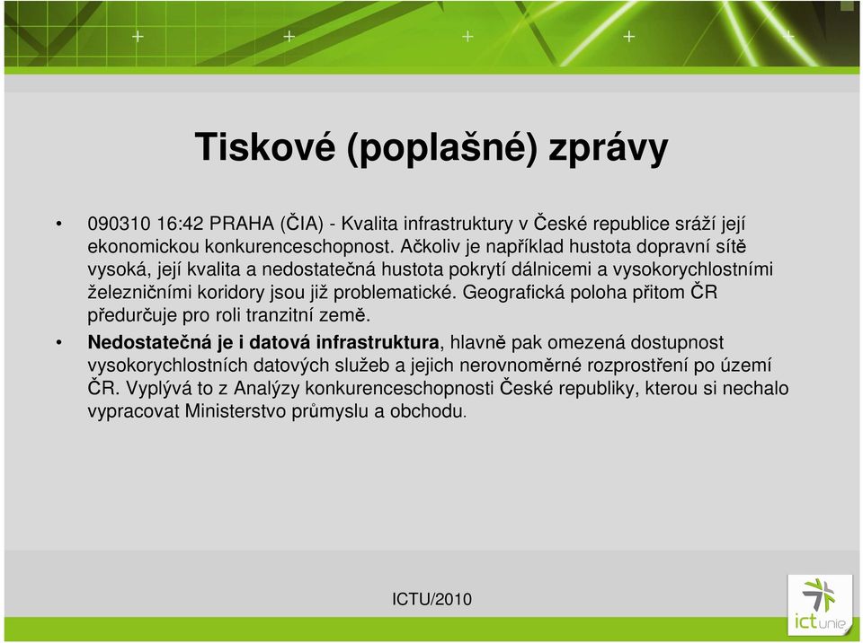 problematické. Geografická poloha přitom ČR předurčuje pro roli tranzitní země.