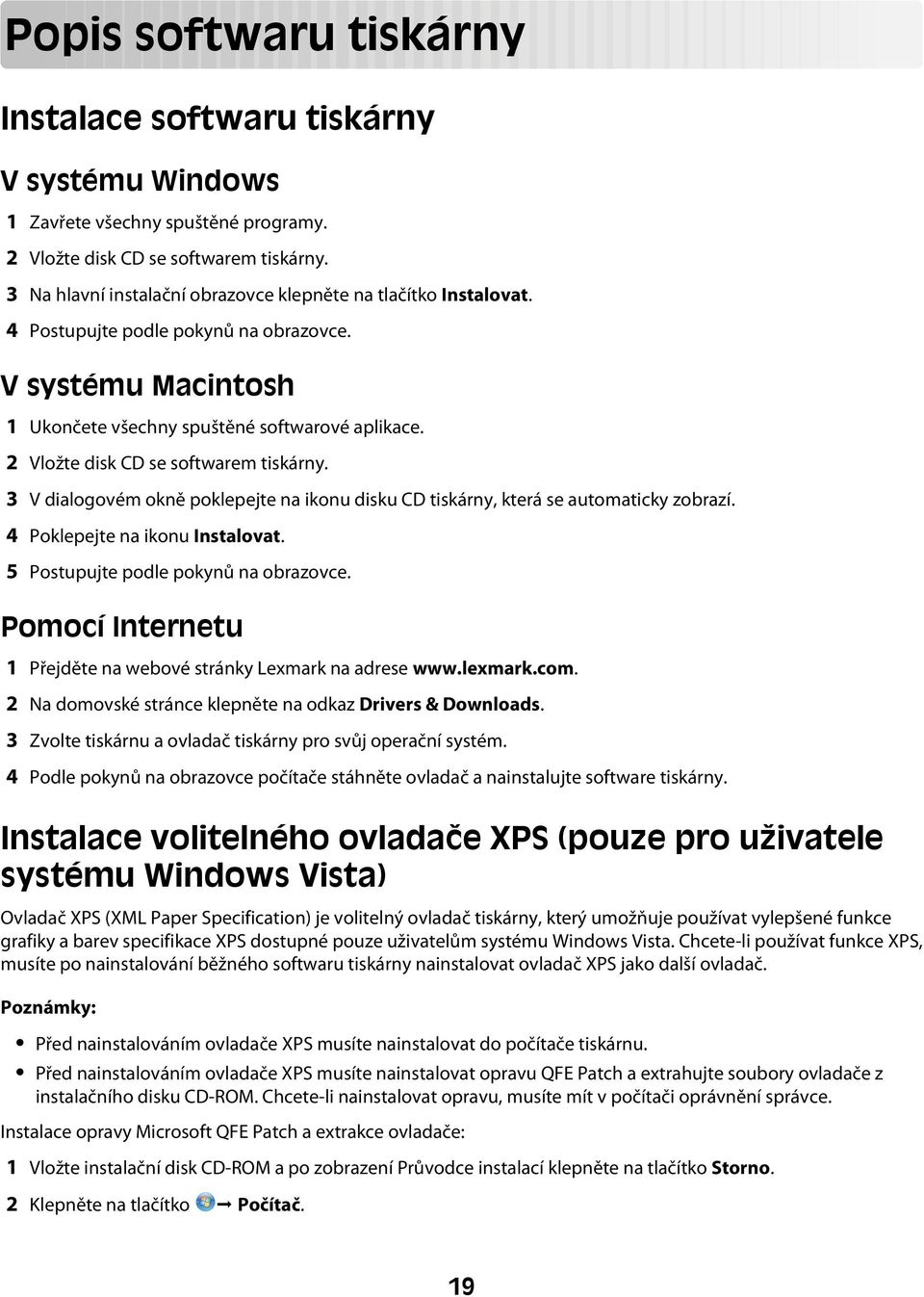 2 Vložte disk CD se softwarem tiskárny. 3 V dialogovém okně poklepejte na ikonu disku CD tiskárny, která se automaticky zobrazí. 4 Poklepejte na ikonu Instalovat.