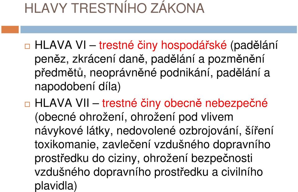 ohrožení, ohrožení pod vlivem návykové látky, nedovolené ozbrojování, šíření toxikomanie, zavlečení vzdušného