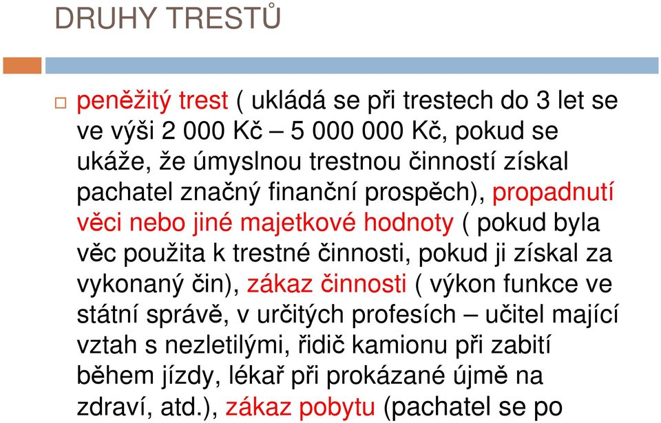 k trestnéčinnosti, pokud ji získal za vykonaný čin), zákaz činnosti ( výkon funkce ve státní správě, v určitých profesích učitel