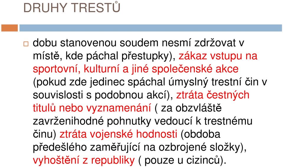 ztráta čestných titulů nebo vyznamenání ( za obzvláště zavrženihodné pohnutky vedoucí k trestnému činu) ztráta