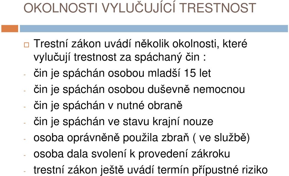 je spáchán v nutné obraně - čin je spáchán ve stavu krajní nouze - osoba oprávněně použila zbraň (