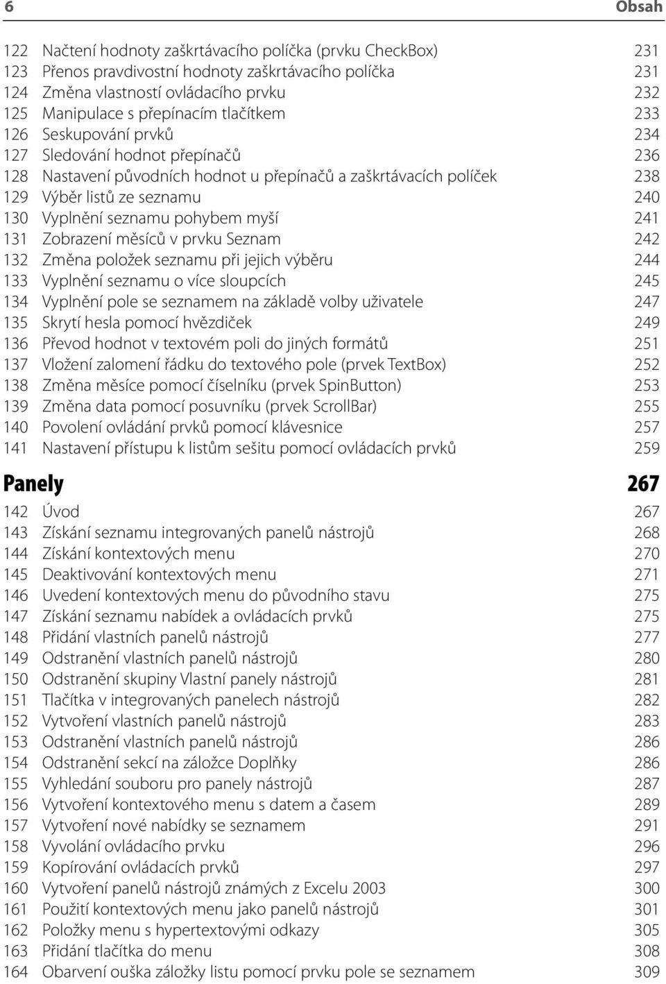 pohybem myší 241 131 Zobrazení měsíců v prvku Seznam 242 132 Změna položek seznamu při jejich výběru 244 133 Vyplnění seznamu o více sloupcích 245 134 Vyplnění pole se seznamem na základě volby