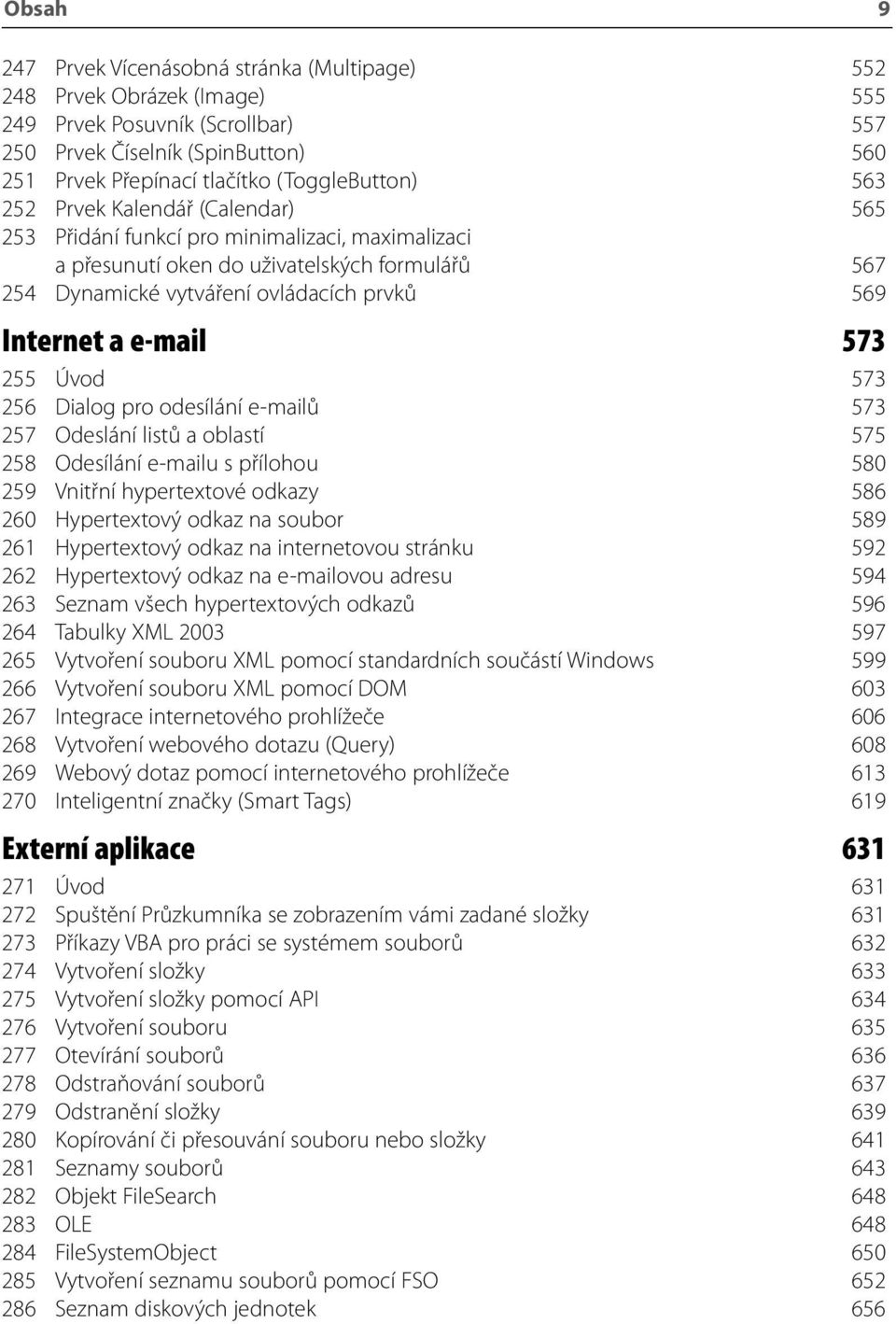 573 255 Úvod 573 256 Dialog pro odesílání e-mailů 573 257 Odeslání listů a oblastí 575 258 Odesílání e-mailu s přílohou 580 259 Vnitřní hypertextové odkazy 586 260 Hypertextový odkaz na soubor 589