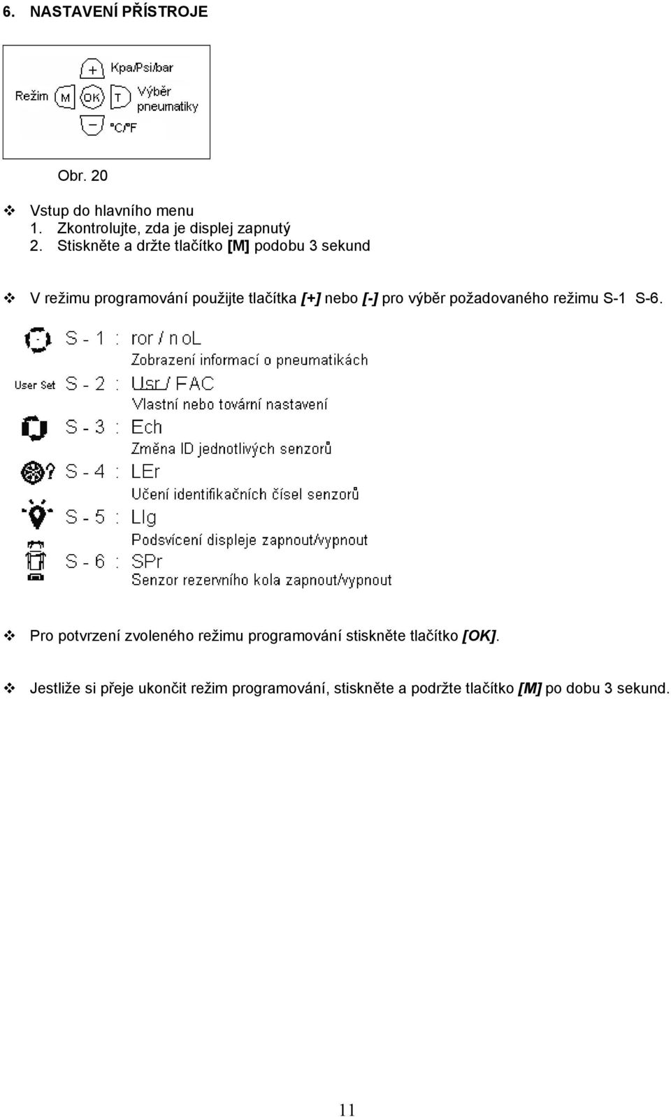 pro výběr požadovaného režimu S-1 S-6.